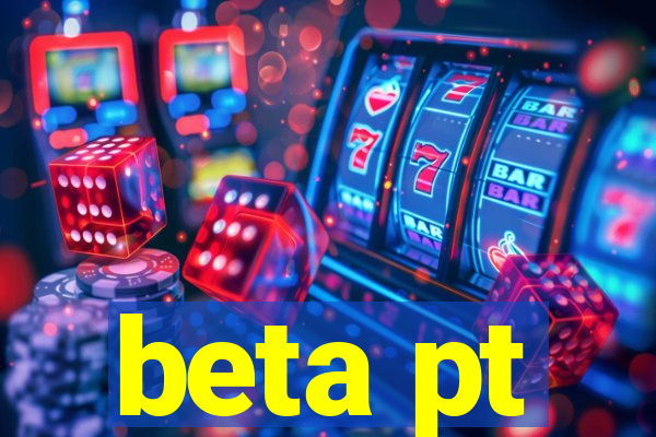 beta pt