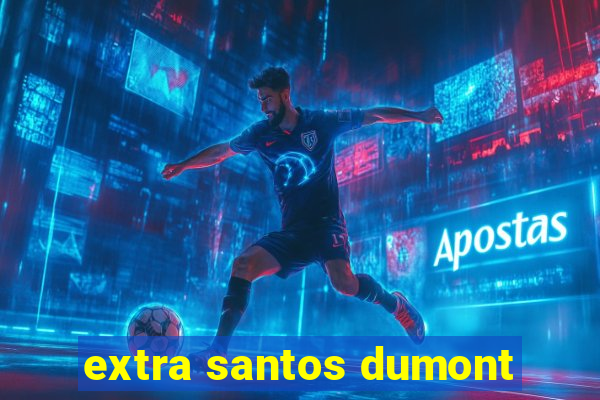 extra santos dumont