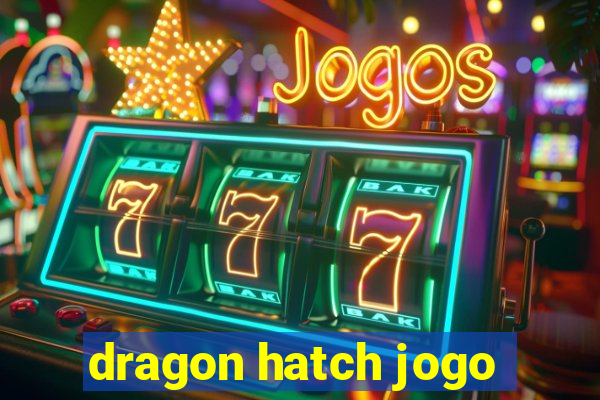 dragon hatch jogo