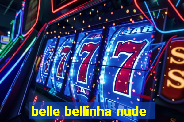 belle bellinha nude