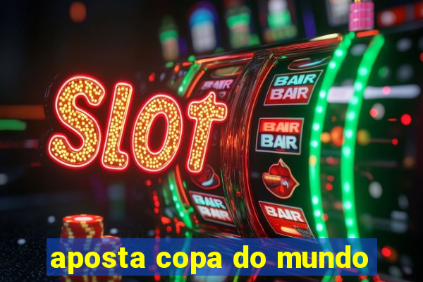 aposta copa do mundo