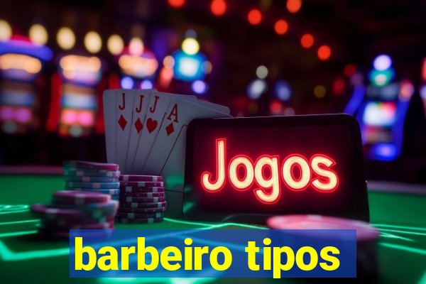 barbeiro tipos