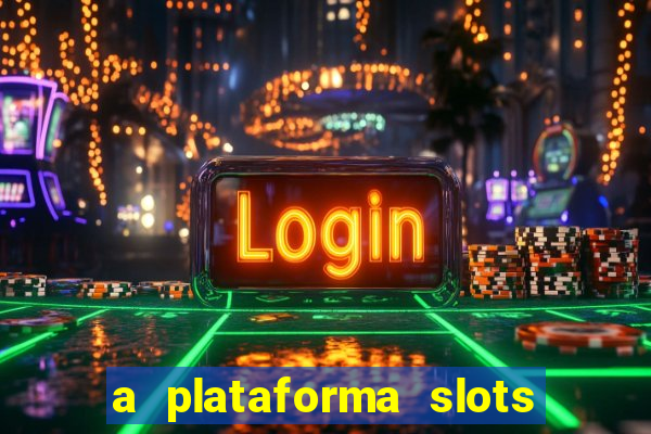 a plataforma slots 777 paga mesmo