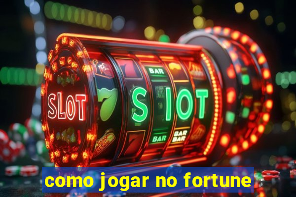 como jogar no fortune