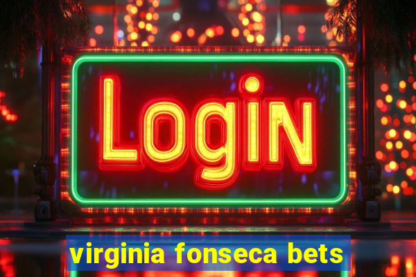 virginia fonseca bets