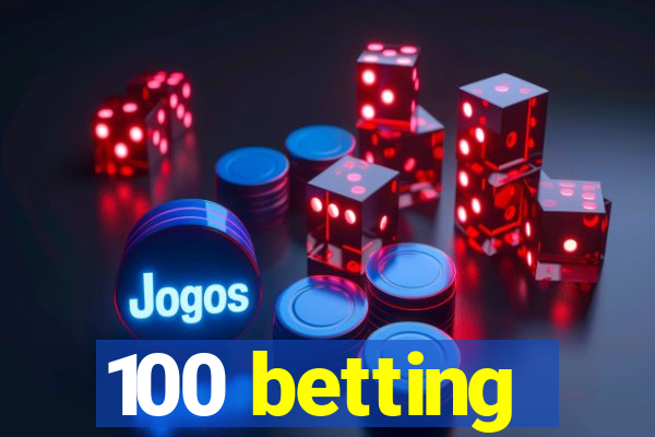 100 betting