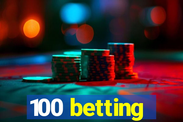 100 betting