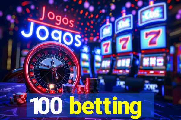 100 betting