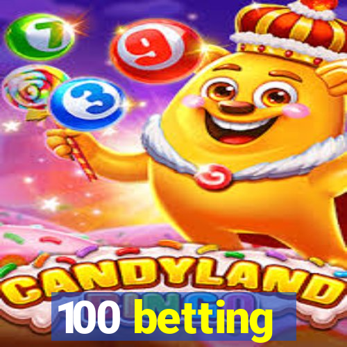 100 betting