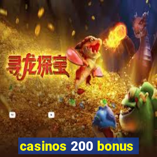 casinos 200 bonus