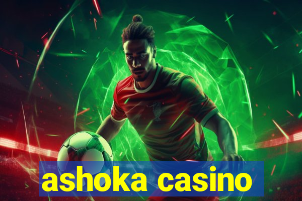 ashoka casino