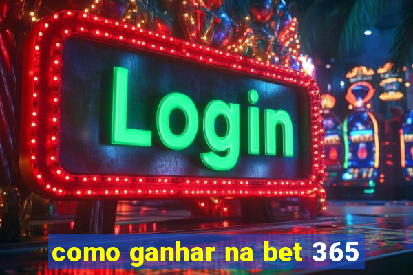 como ganhar na bet 365