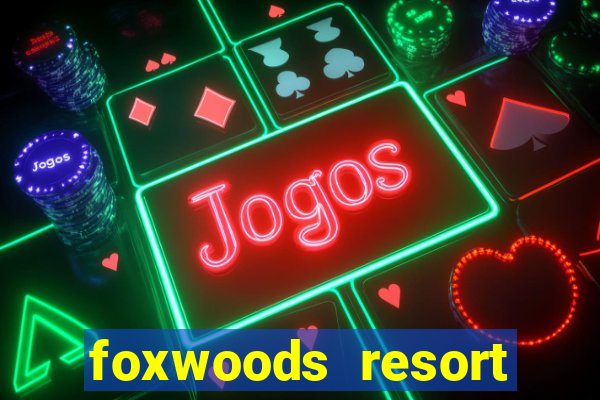 foxwoods resort casino mashantucket ct