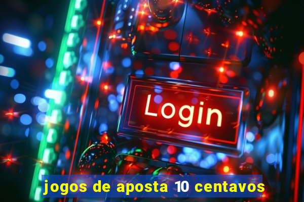 jogos de aposta 10 centavos