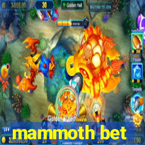 mammoth bet