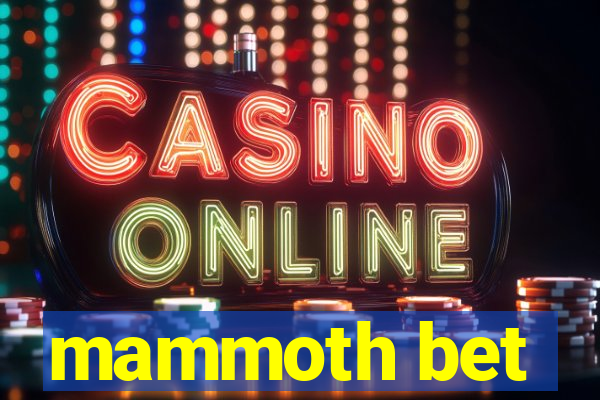 mammoth bet