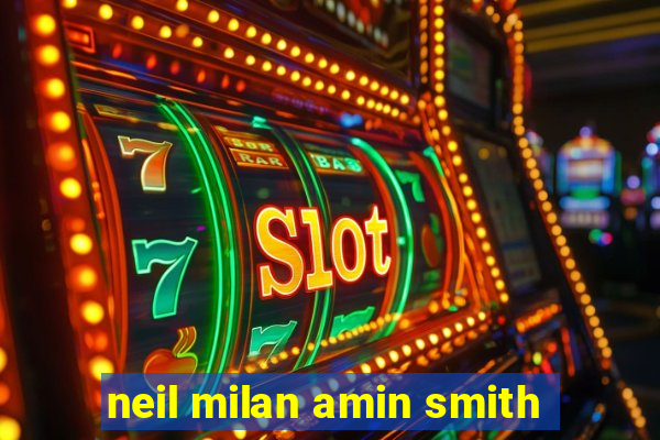 neil milan amin smith