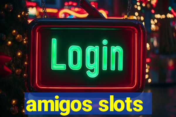 amigos slots