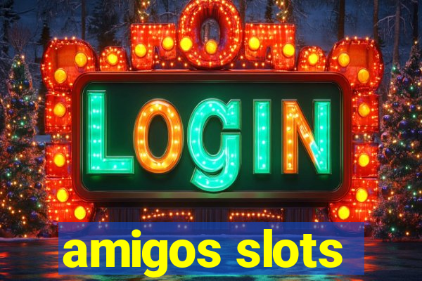 amigos slots