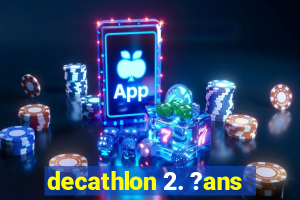 decathlon 2. ?ans