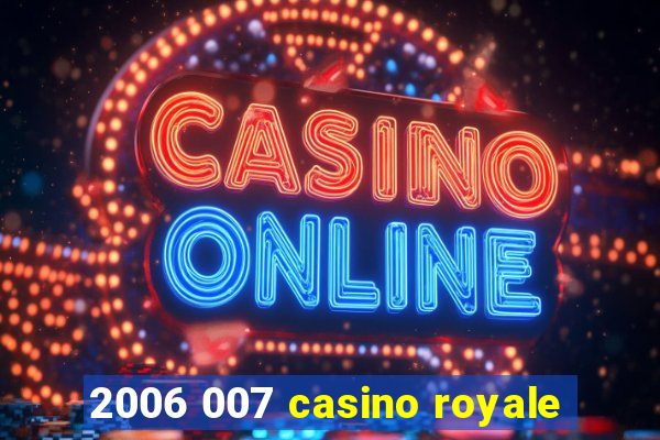 2006 007 casino royale