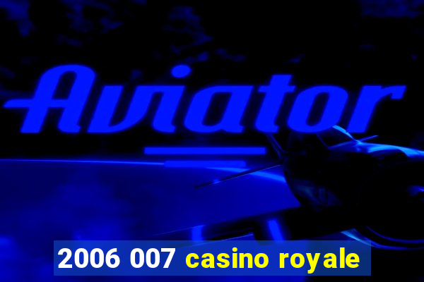 2006 007 casino royale