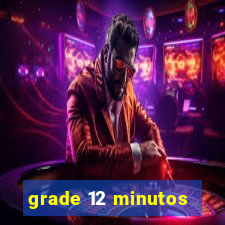 grade 12 minutos