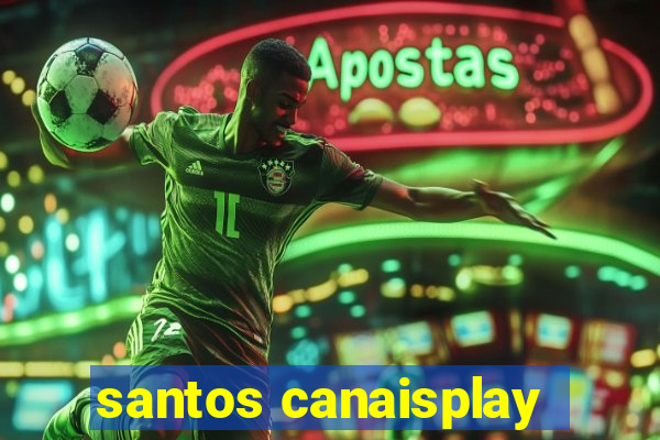 santos canaisplay