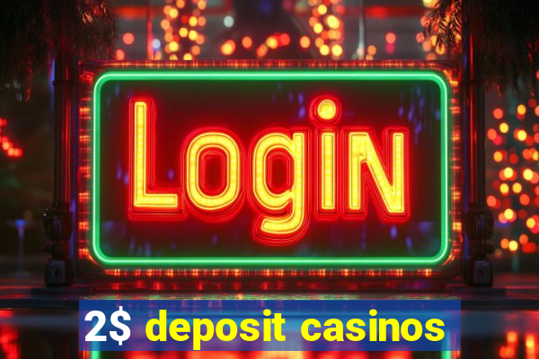 2$ deposit casinos