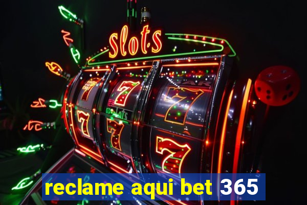 reclame aqui bet 365