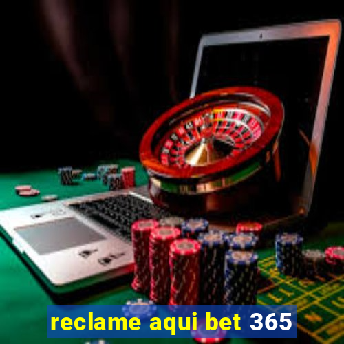 reclame aqui bet 365