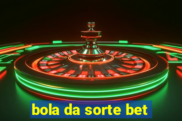 bola da sorte bet