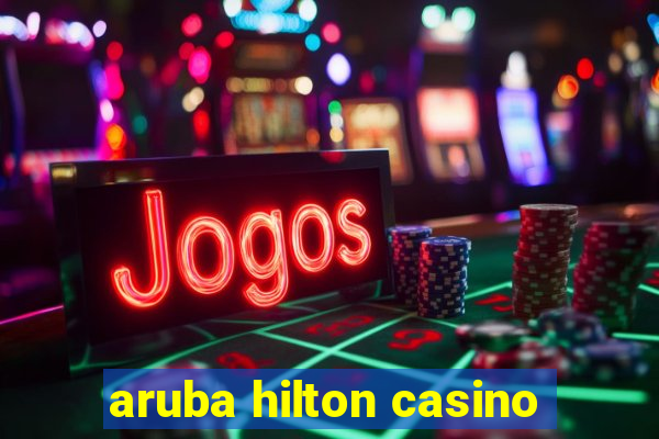 aruba hilton casino