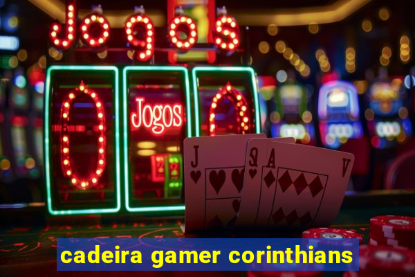 cadeira gamer corinthians