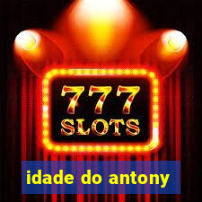 idade do antony