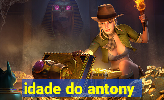 idade do antony