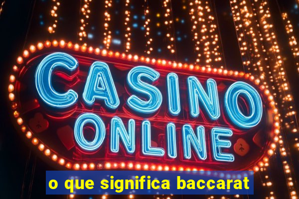 o que significa baccarat