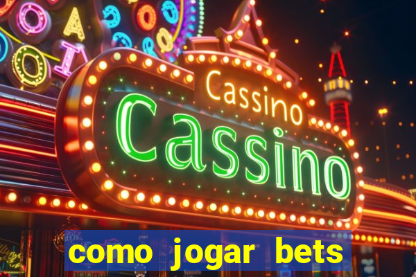 como jogar bets passo a passo