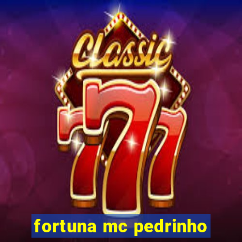 fortuna mc pedrinho