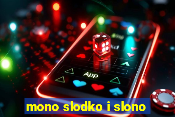 mono slodko i slono