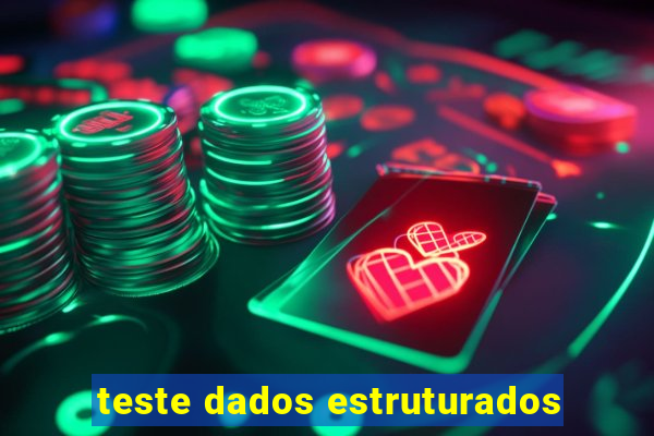 teste dados estruturados