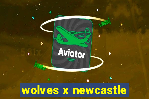 wolves x newcastle