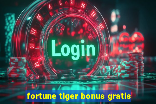 fortune tiger bonus gratis