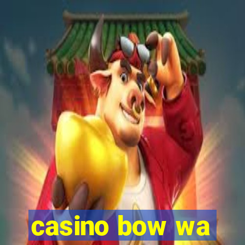 casino bow wa