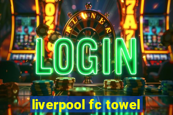 liverpool fc towel