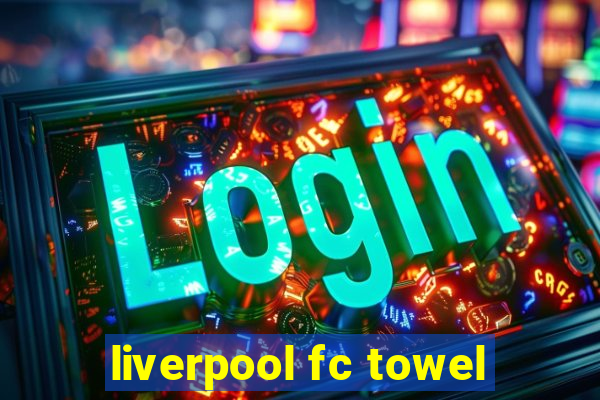 liverpool fc towel