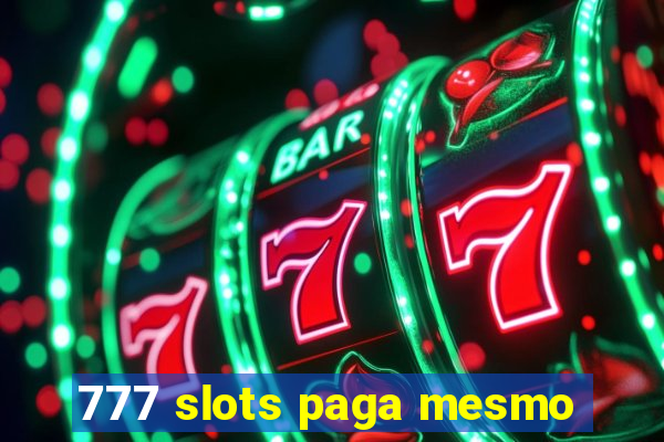 777 slots paga mesmo