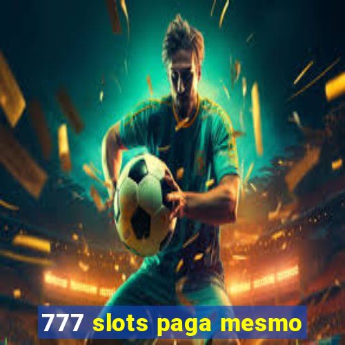 777 slots paga mesmo