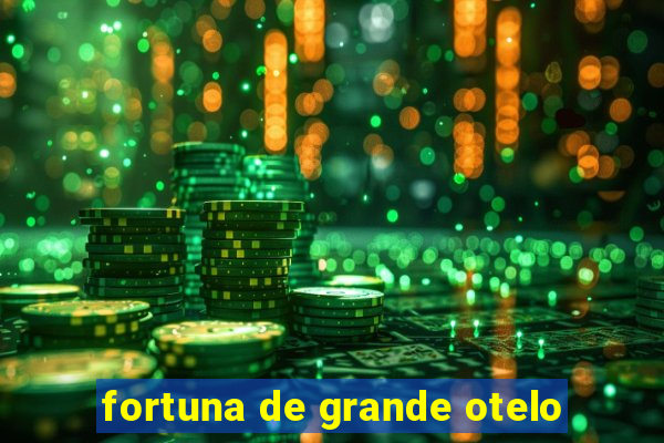 fortuna de grande otelo