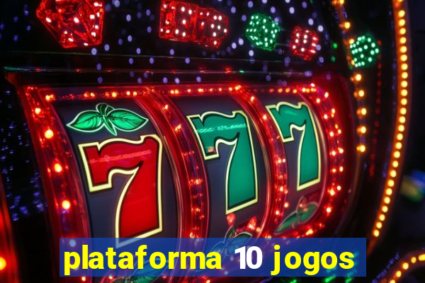 plataforma 10 jogos